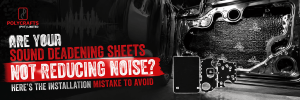 Are Your Sound Deadening Sheets Not Reducing Noise Here's the Installation Mistake to Avoid