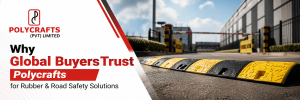 Why Global Buyers Trust Polycrafts for Rubber & Road Safety Solutions