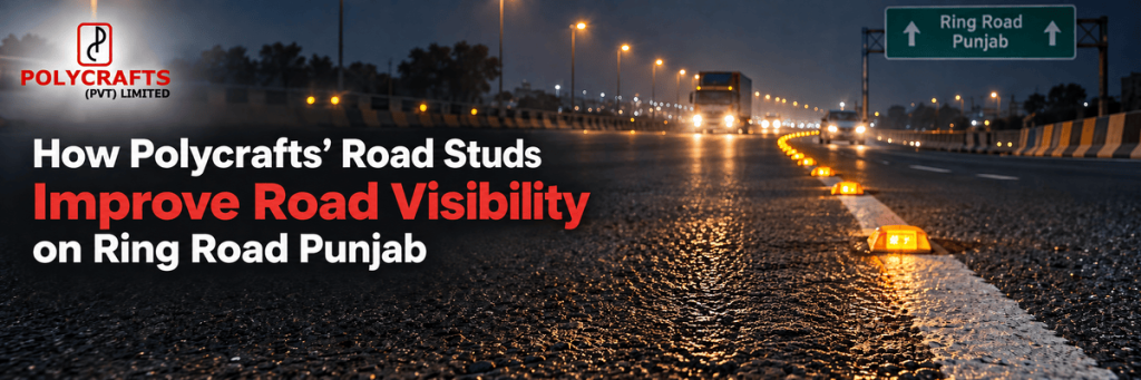 How Polycrafts’ Road Studs Improve Road Visibility on Ring Road Punjab